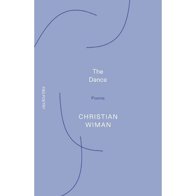 The Dance - (Fsg Poetry) by  Christian Wiman (Paperback)