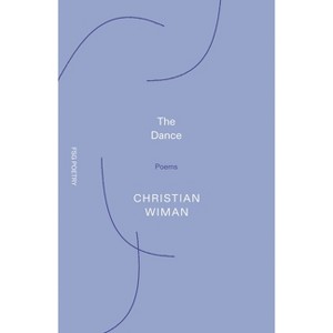 The Dance - (Fsg Poetry) by  Christian Wiman (Paperback) - 1 of 1