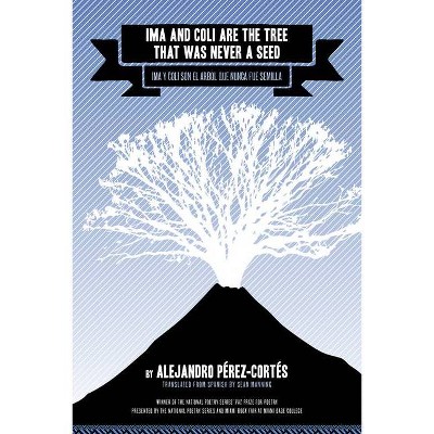 Ima and Coli Are the Tree That Was Never a Seed - by  Alejandro Pérez-Cortés (Paperback)