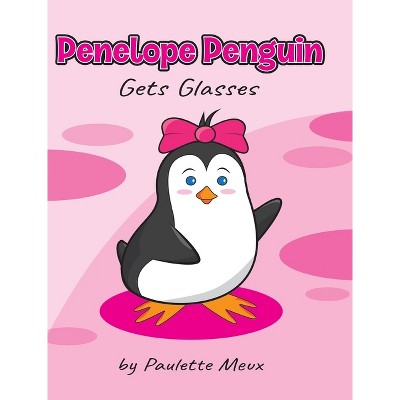 Penelope Penguin Gets Glasses - by Paulette Meux