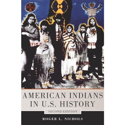 American Indians in U.S. History - (Civilization of the American Indian) 2nd Edition by  Roger L Nichols (Paperback)
