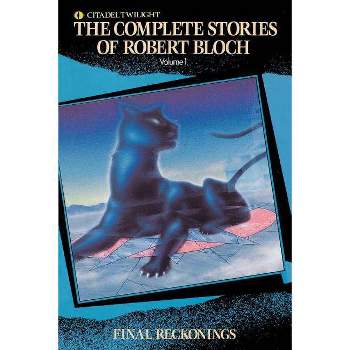 Final Reckonings - (Complete Stories of Robert Bloch) by  Robert Bloch (Paperback)