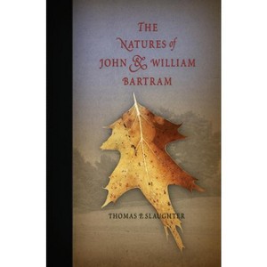 The Natures of John and William Bartram - (Pennsylvania Paperbacks) by  Thomas P Slaughter (Paperback) - 1 of 1