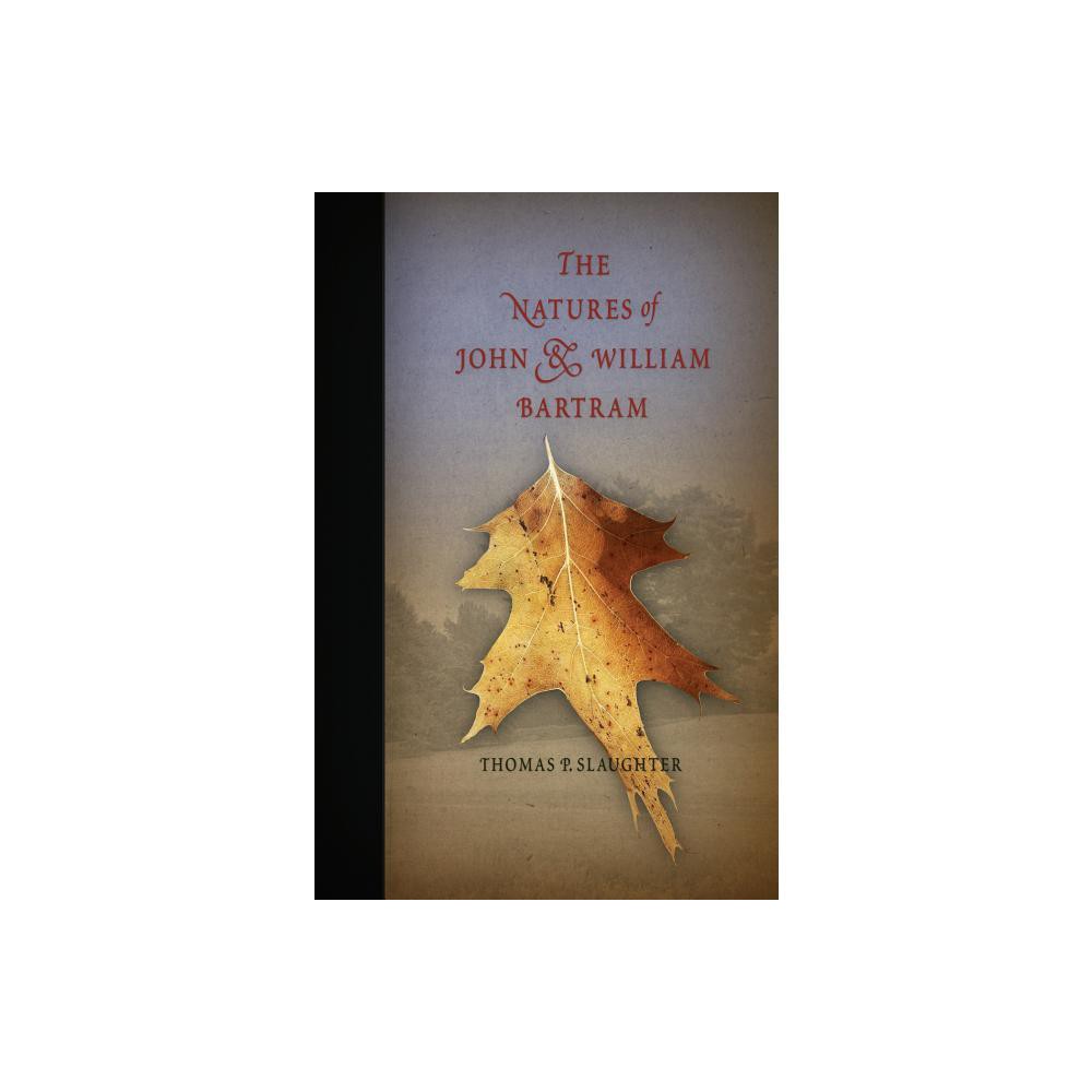 The Natures of John and William Bartram - (Pennsylvania Paperbacks) by Thomas P Slaughter (Paperback)