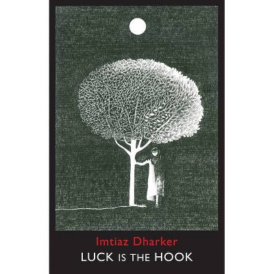 Luck Is the Hook - by  Imtiaz Dharker (Paperback)