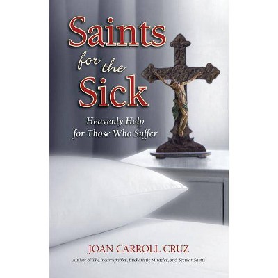 Saints for the Sick - by  Joan Carroll Cruz (Paperback)