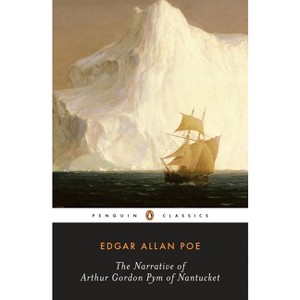 The Narrative of Arthur Gordon Pym of Nantucket - (Penguin Classics) by  Edgar Allan Poe (Paperback) - 1 of 1