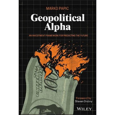 Geopolitical Alpha - by  Marko Papic (Hardcover)