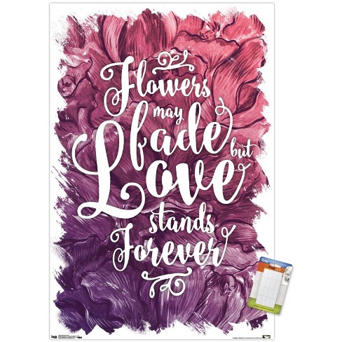 Trends International Flowers May Fade - Love Stands Forever Unframed Wall  Poster Print White Mounts Bundle 14.725\