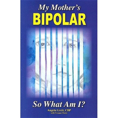 My Mother's Bipolar, So What Am I? - by  Angela C Grett Cbp (Paperback)