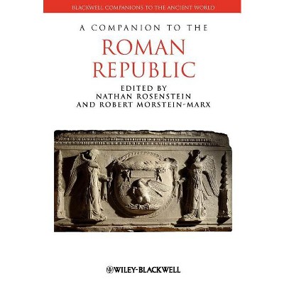 Companion Roman Republic - (Blackwell Companions to the Ancient World) by  Nathan Rosenstein & Robert Morstein-Marx (Paperback)