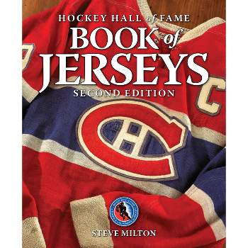 Hockey Hall of Fame Book of Jerseys - 2nd Edition by  Steve Milton (Paperback)