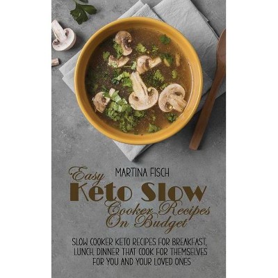 Easy Keto Slow Cooker Recipes On Budget - by  Karen Fisch (Hardcover)