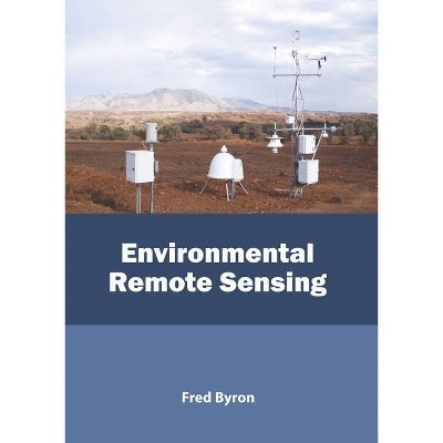 Environmental Remote Sensing - by  Fred Byron (Hardcover)