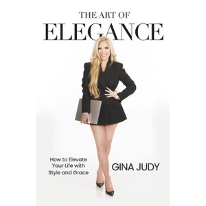 The Art of Elegance - by  Gina Judy (Paperback) - 1 of 1