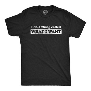 Mens I Do A Thing Called What I Want T Shirt Funny Sarcastic Novelty Tee - Crazy Dog Men's T Shirt - 1 of 4