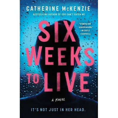 Six Weeks to Live - by  Catherine McKenzie (Hardcover)