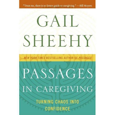 Passages in Caregiving - by  Gail Sheehy (Paperback)