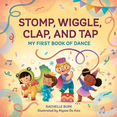 Stomp, Wiggle, Clap, and Tap - by  Rachelle Burk (Paperback)