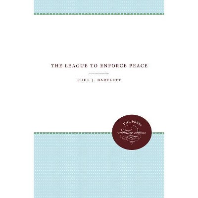 The League to Enforce Peace - by  Ruhl J Bartlett (Paperback)