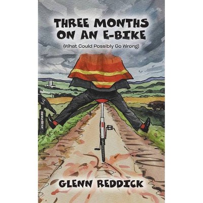 Three Months on an E-Bike - by  Glenn Reddick (Paperback)