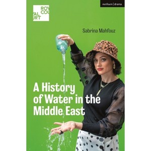 A History of Water in the Middle East - (Modern Plays) by  Sabrina Mahfouz (Paperback) - 1 of 1