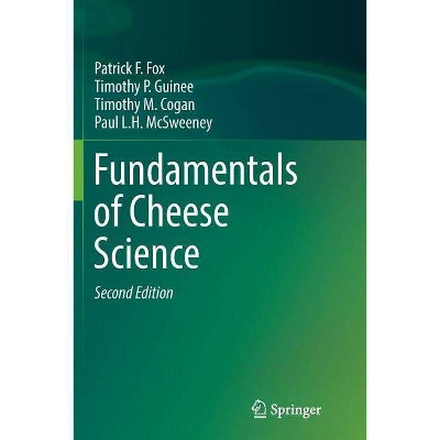 Fundamentals of Cheese Science - 2nd Edition by  Patrick F Fox & Timothy P Guinee & Timothy M Cogan & Paul L H McSweeney (Paperback)