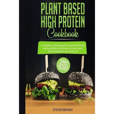 Plant Based High Protein Cookbook - by  Steven Bryant (Paperback)