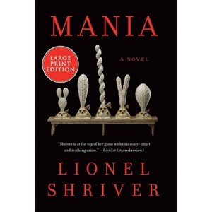 Mania - Large Print by  Lionel Shriver (Paperback) - 1 of 1