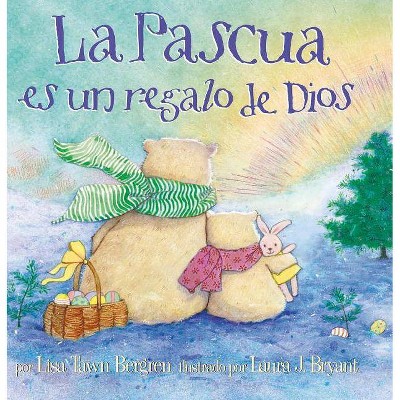 La Pascua Es Un Regalo de Dios / God Gave Us Easter - by  Lisa Tawn Bergren (Hardcover)