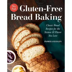 No-Fail Gluten-Free Bread Baking - by  Pamela Ellgen (Paperback)