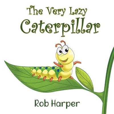 The Very Lazy Caterpillar - by  Robert Harper (Paperback)