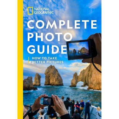 National Geographic Complete Photo Guide - by  Heather Perry (Hardcover)