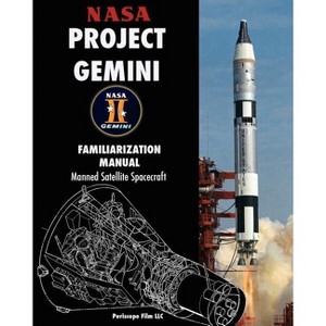 NASA Project Gemini Familiarization Manual Manned Satellite Spacecraft - (Paperback) - 1 of 1