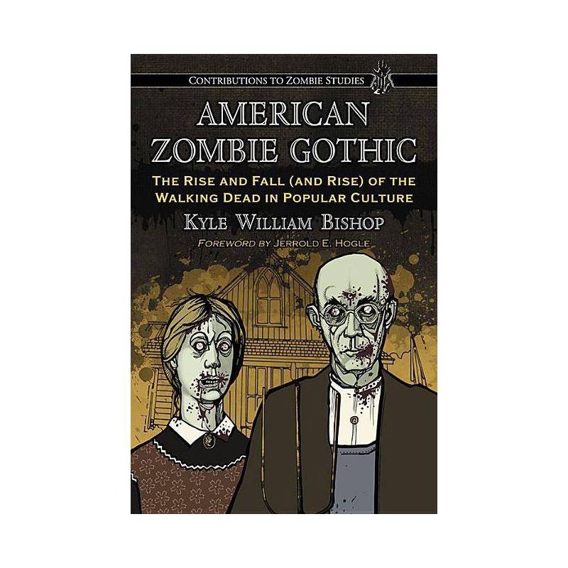 American Zombie Gothic - (Contributions to Zombie Studies) by  Kyle William Bishop (Paperback), 1 of 2