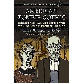 American Zombie Gothic - (Contributions to Zombie Studies) by  Kyle William Bishop (Paperback)