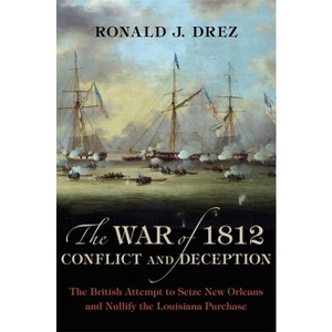 The War of 1812, Conflict and Deception - by  Ronald J Drez (Hardcover) - 1 of 1