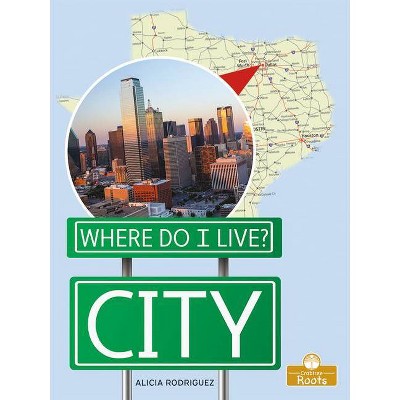 City - (Where Do I Live?) by  Alicia Rodriguez (Paperback)