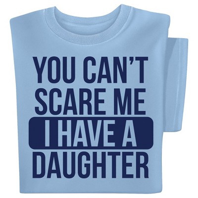 Collections Etc I Have A Daughter You Can't Scare Me Short Sleeve Novelty T-Shirt