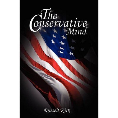 The Conservative Mind - by  Russell Kirk (Paperback)