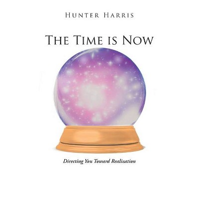 The Time is Now - by  Hunter Harris (Paperback)