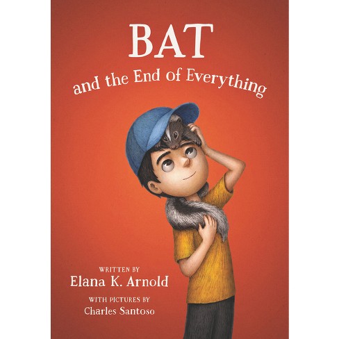 Bat And The End Of Everything - By Elana K Arnold (paperback) : Target