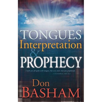 Tongues, Interpretation and Prophecy - by  Don Basham (Paperback)