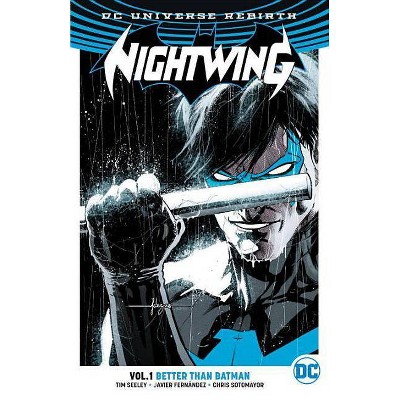 Nightwing, Volume 1: Better Than Batman (Rebirth) - by  Tim Seeley (Paperback)