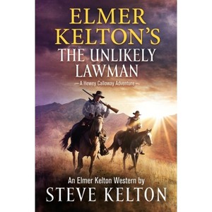 Elmer Kelton's the Unlikely Lawman - (Hewey Calloway) by  Steve Kelton (Paperback) - 1 of 1