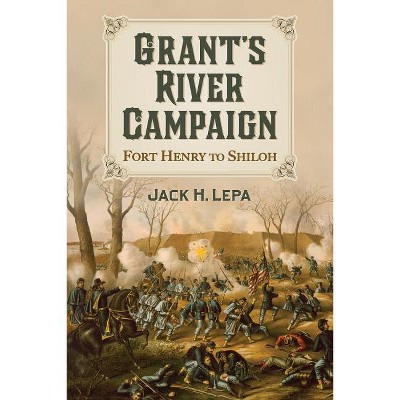 Grant's River Campaign - by  Jack H Lepa (Paperback)