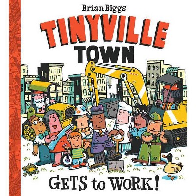 Gets to Work! (a Tinyville Town Book) - by  Brian Biggs (Hardcover)