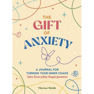The Gift of Anxiety - by  T L Walsh (Paperback)