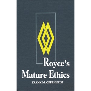 Royce S Mature Ethics - by  Frank M Oppenheim (Hardcover) - 1 of 1