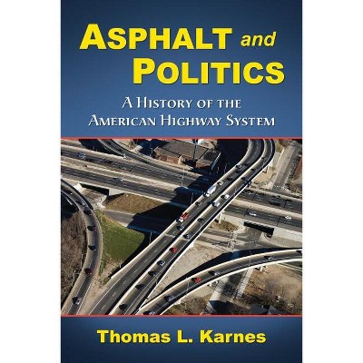 Asphalt and Politics - by  Thomas L Karnes (Paperback)